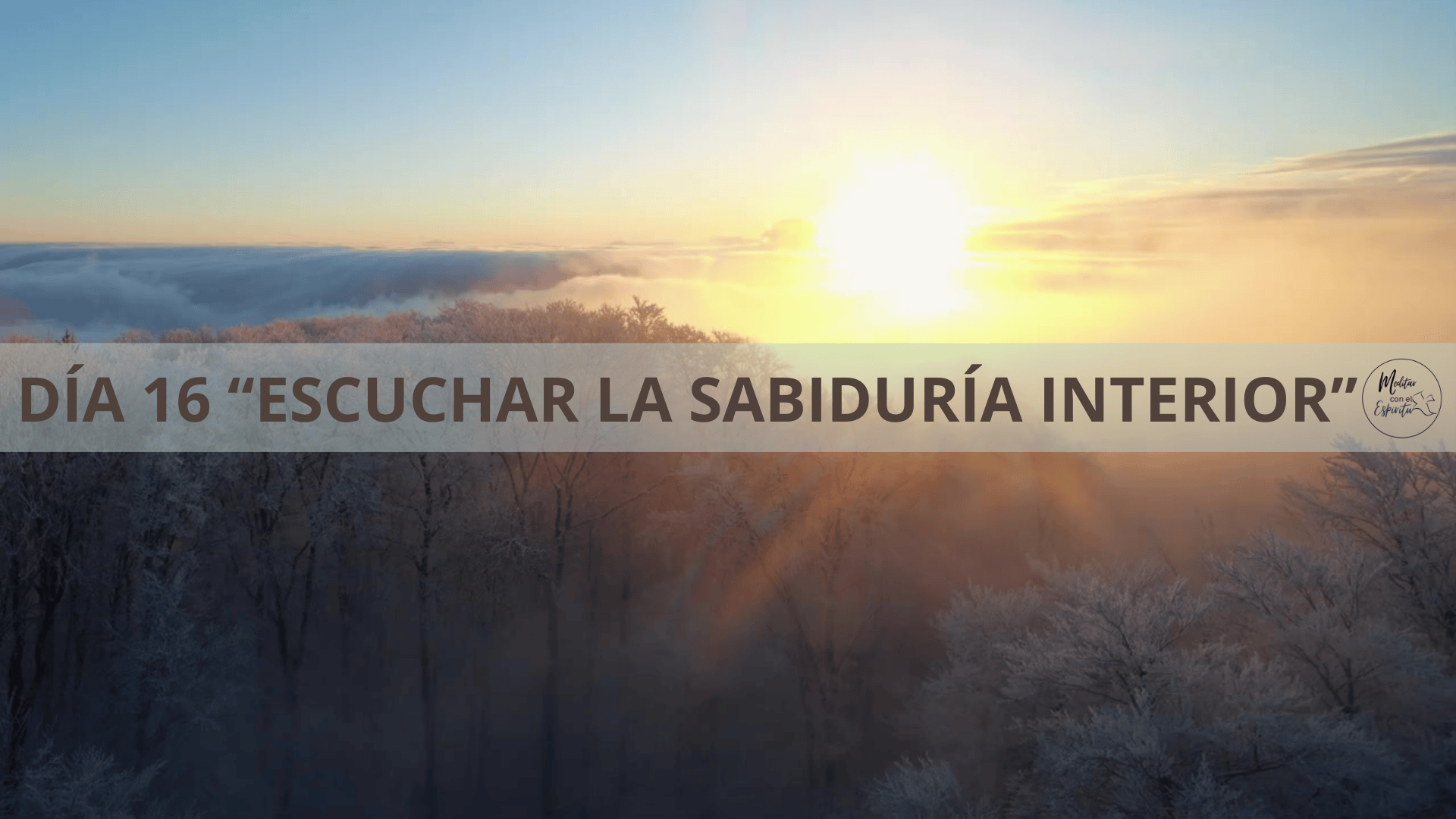 DÍA 16 ESCUCHAR LA SABIDURÍA INTERIOR
